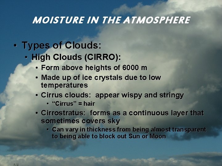 MOISTURE IN THE ATMOSPHERE • Types of Clouds: • High Clouds (CIRRO): • •