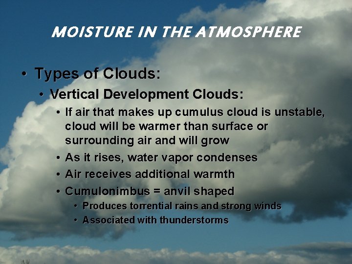 MOISTURE IN THE ATMOSPHERE • Types of Clouds: • Vertical Development Clouds: • If
