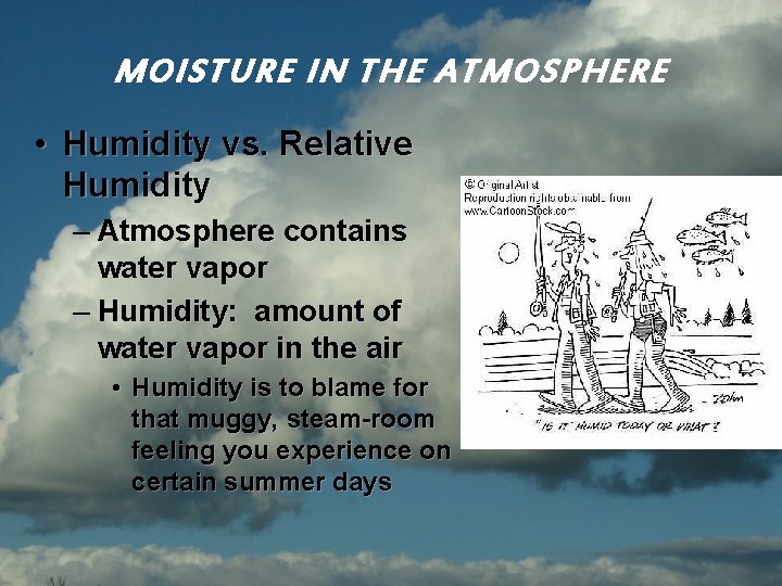 MOISTURE IN THE ATMOSPHERE • Humidity vs. Relative Humidity – Atmosphere contains water vapor