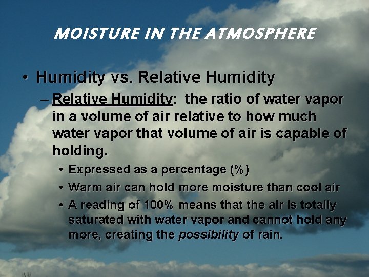 MOISTURE IN THE ATMOSPHERE • Humidity vs. Relative Humidity – Relative Humidity: the ratio