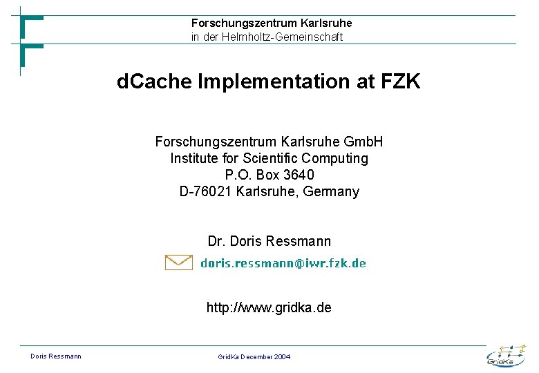 Forschungszentrum Karlsruhe in der Helmholtz-Gemeinschaft d. Cache Implementation at FZK Forschungszentrum Karlsruhe Gmb. H