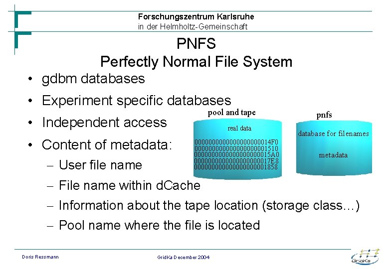 Forschungszentrum Karlsruhe in der Helmholtz-Gemeinschaft PNFS Perfectly Normal File System • gdbm databases •