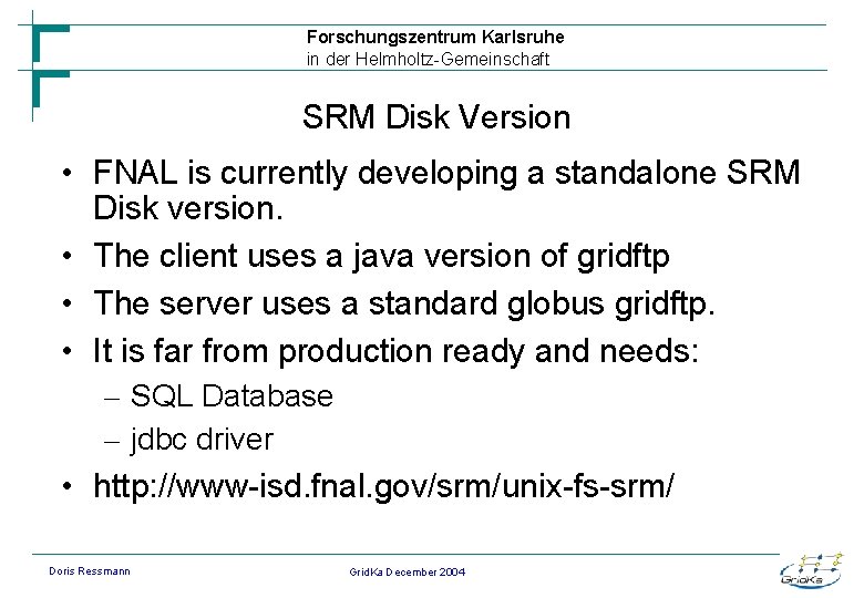 Forschungszentrum Karlsruhe in der Helmholtz-Gemeinschaft SRM Disk Version • FNAL is currently developing a