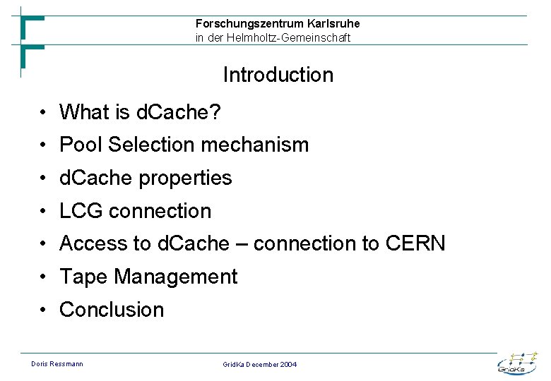 Forschungszentrum Karlsruhe in der Helmholtz-Gemeinschaft Introduction • What is d. Cache? • Pool Selection