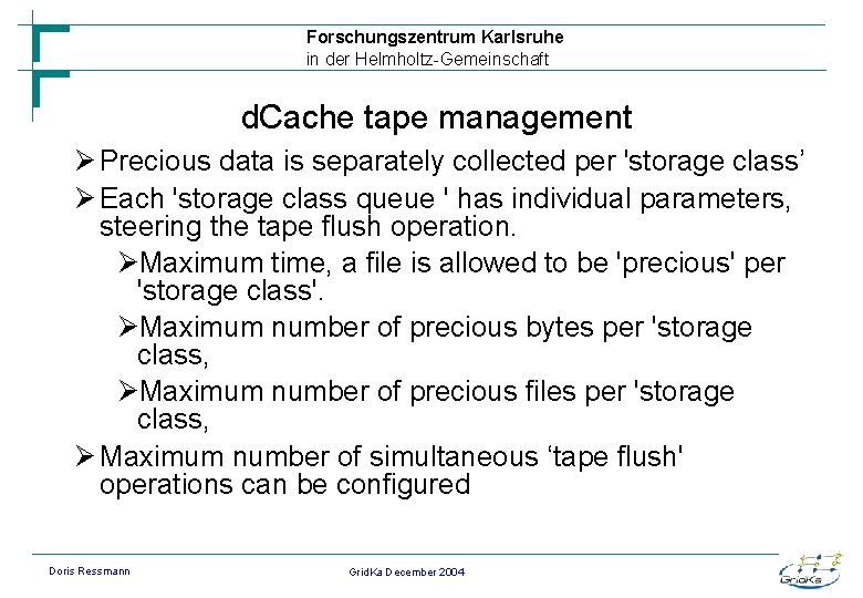 Forschungszentrum Karlsruhe in der Helmholtz-Gemeinschaft d. Cache tape management Ø Precious data is separately