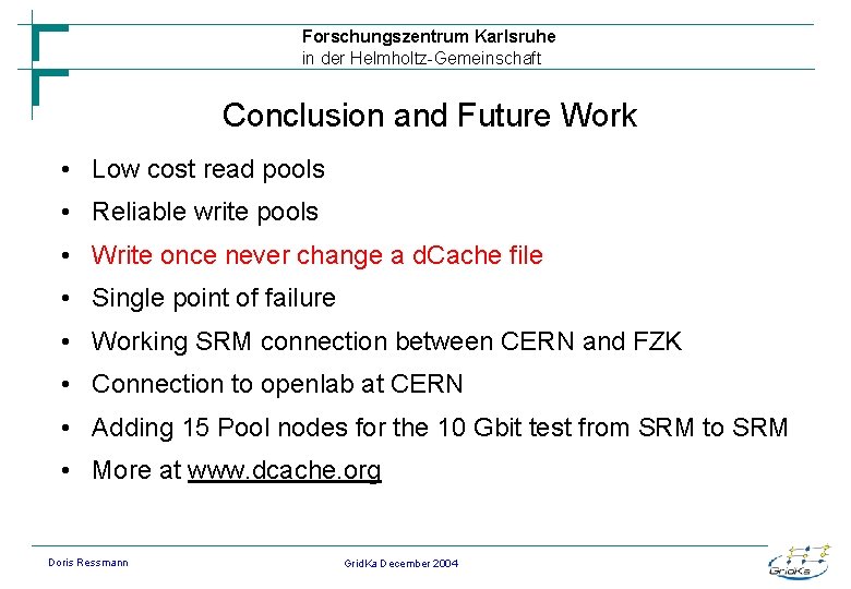 Forschungszentrum Karlsruhe in der Helmholtz-Gemeinschaft Conclusion and Future Work • Low cost read pools