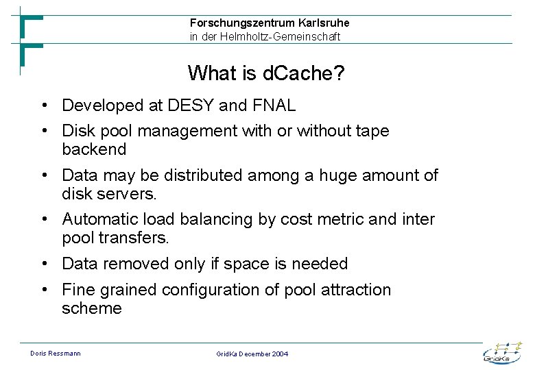 Forschungszentrum Karlsruhe in der Helmholtz-Gemeinschaft What is d. Cache? • Developed at DESY and