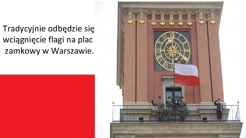 Tradycyjnie odbędzie się wciągnięcie flagi na plac zamkowy w Warszawie. 