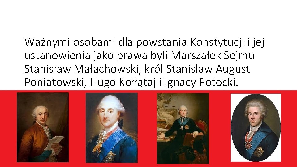 Ważnymi osobami dla powstania Konstytucji i jej ustanowienia jako prawa byli Marszałek Sejmu Stanisław