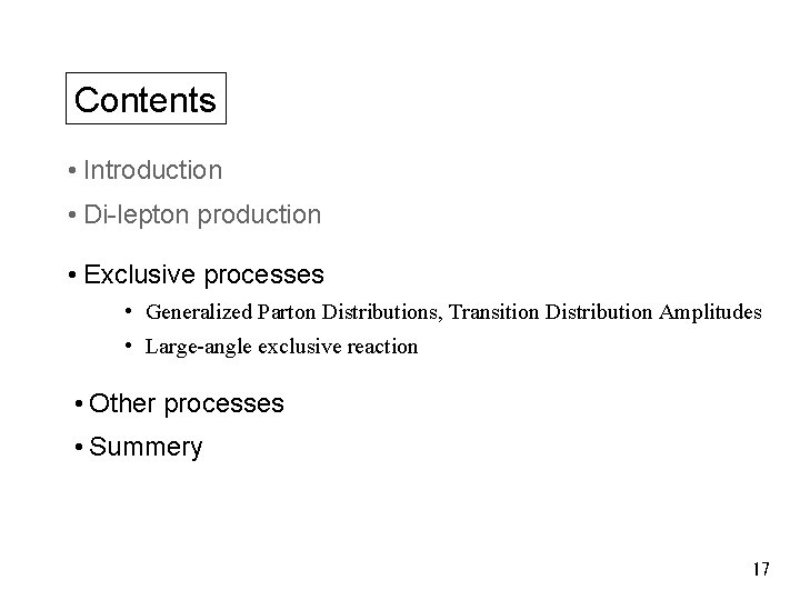 Contents • Introduction • Di-lepton production • Exclusive processes • Generalized Parton Distributions, Transition