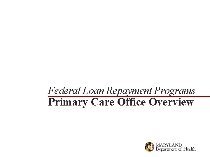 Federal Loan Repayment Programs Primary Care Office Overview 