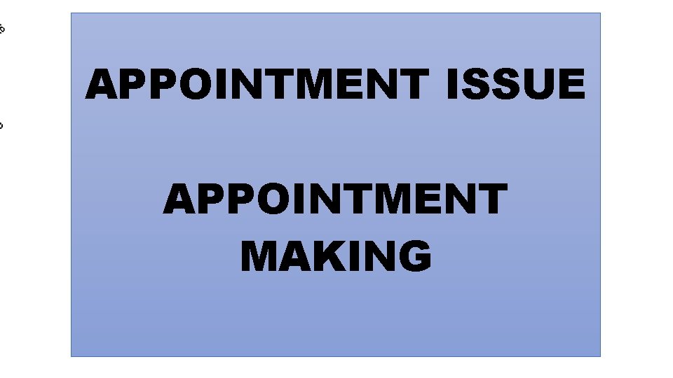APPOINTMENT ISSUE APPOINTMENT MAKING APPOINTMENT ISSUE APPOINTMENT MAKING