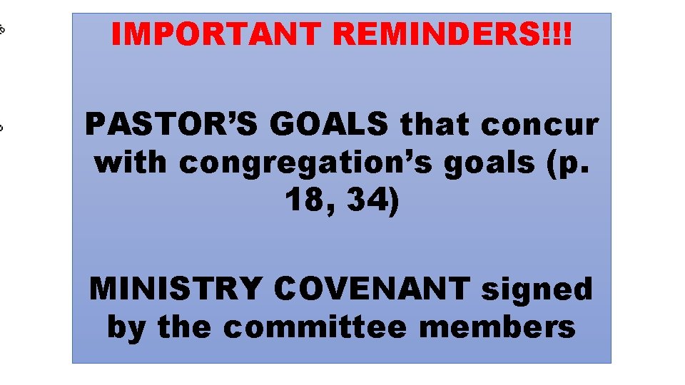 IMPORTANT REMINDERS!!! PASTOR’S GOALS that concur with congregation’s goals (p. 18, 34) MINISTRY COVENANT IMPORTANT REMINDERS!!! PASTOR’S GOALS that concur with congregation’s goals (p. 18, 34) MINISTRY COVENANT