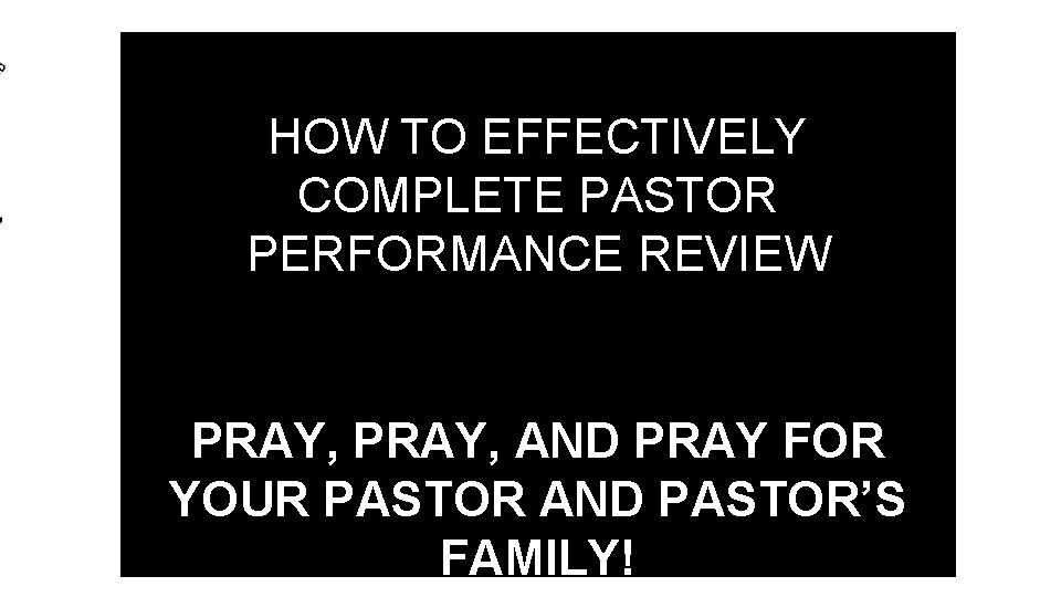 HOW TO EFFECTIVELY COMPLETE PASTOR PERFORMANCE REVIEW PRAY, AND PRAY FOR YOUR PASTOR AND HOW TO EFFECTIVELY COMPLETE PASTOR PERFORMANCE REVIEW PRAY, AND PRAY FOR YOUR PASTOR AND