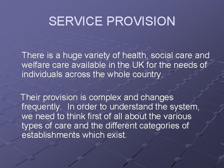SERVICE PROVISION There is a huge variety of health, social care and welfare care