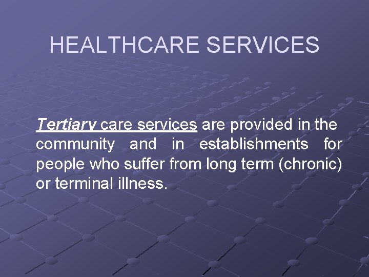 HEALTHCARE SERVICES Tertiary care services are provided in the community and in establishments for