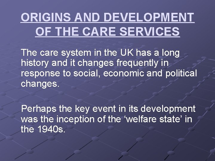 ORIGINS AND DEVELOPMENT OF THE CARE SERVICES The care system in the UK has