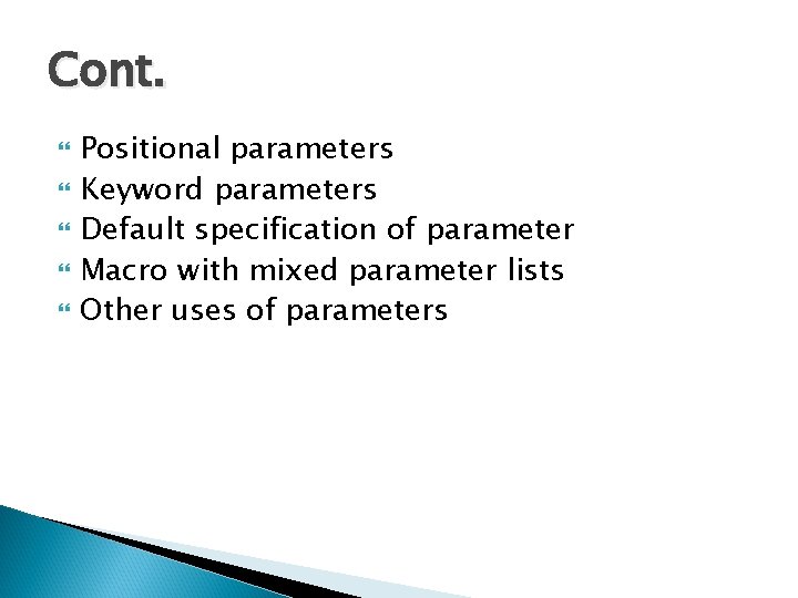 Cont. Positional parameters Keyword parameters Default specification of parameter Macro with mixed parameter lists