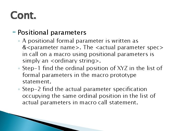 Cont. Positional parameters ◦ A positional formal parameter is written as &<parameter name>. The