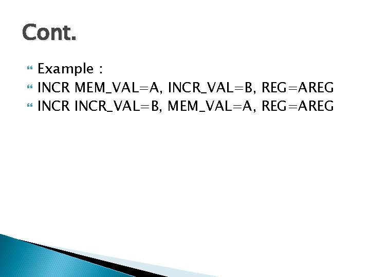 Cont. Example : INCR MEM_VAL=A, INCR_VAL=B, REG=AREG INCR_VAL=B, MEM_VAL=A, REG=AREG 