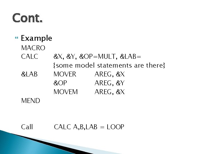 Cont. Example MACRO CALC &LAB MEND Call &X, &Y, &OP=MULT, &LAB= {some model statements