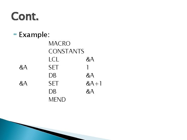 Cont. Example: &A &A MACRO CONSTANTS LCL &A SET 1 DB &A SET &A+1