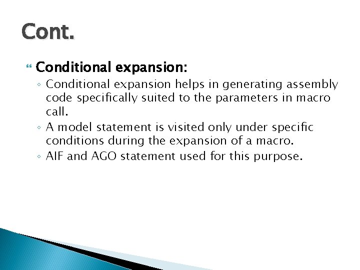 Cont. Conditional expansion: ◦ Conditional expansion helps in generating assembly code specifically suited to