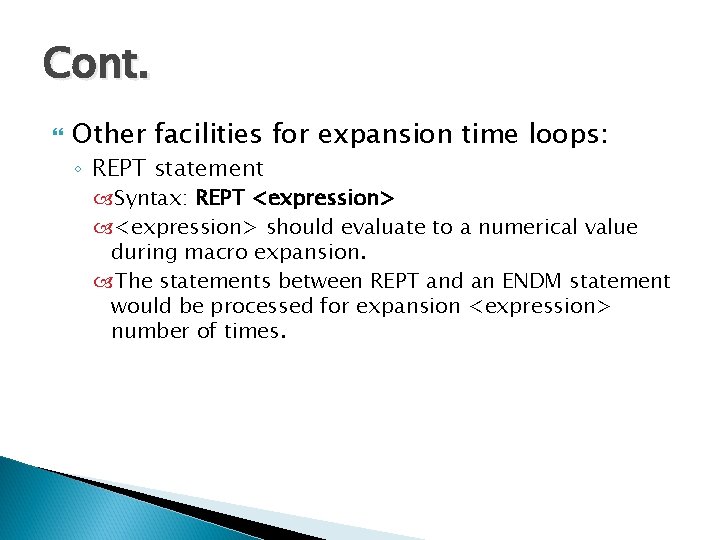 Cont. Other facilities for expansion time loops: ◦ REPT statement Syntax: REPT <expression> should