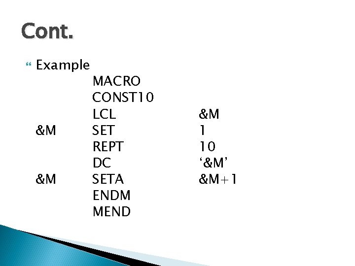 Cont. Example &M &M MACRO CONST 10 LCL SET REPT DC SETA ENDM MEND