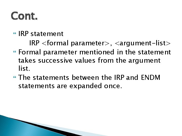 Cont. IRP statement IRP <formal parameter>, <argument-list> Formal parameter mentioned in the statement takes