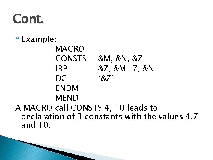 Cont. Example: MACRO CONSTS &M, &N, &Z IRP &Z, &M=7, &N DC ‘&Z’ ENDM