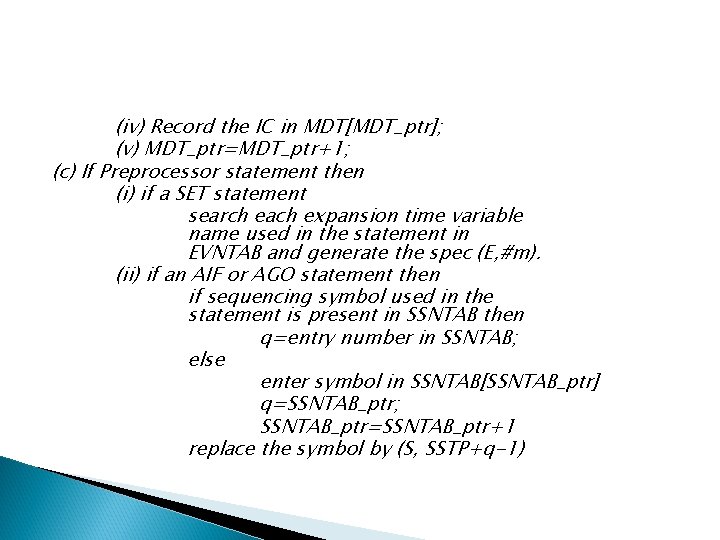 (iv) Record the IC in MDT[MDT_ptr]; (v) MDT_ptr=MDT_ptr+1; (c) If Preprocessor statement then (i)