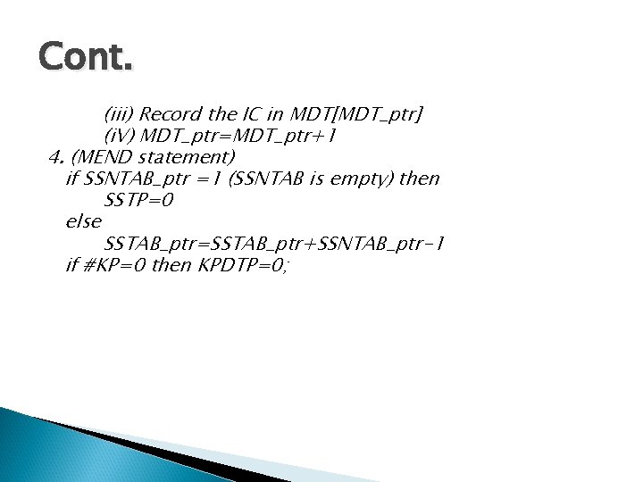 Cont. (iii) Record the IC in MDT[MDT_ptr] (i. V) MDT_ptr=MDT_ptr+1 4. (MEND statement) if
