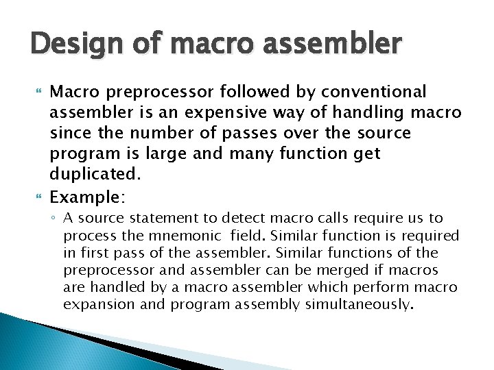 Design of macro assembler Macro preprocessor followed by conventional assembler is an expensive way