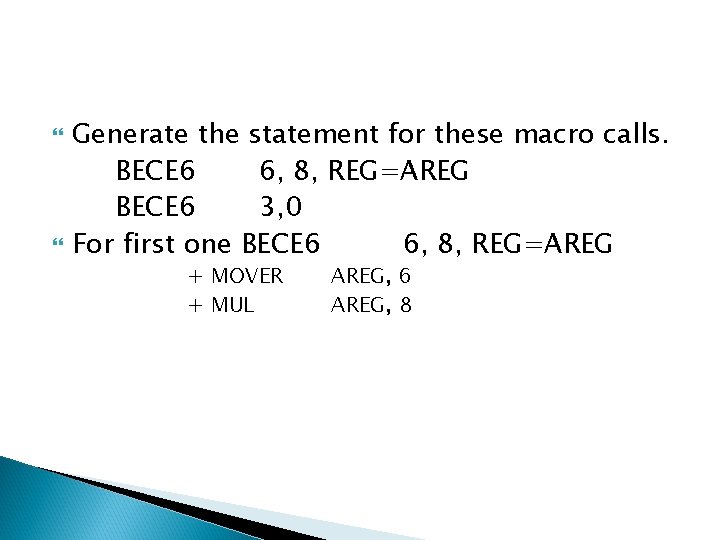  Generate the statement for these macro calls. BECE 6 6, 8, REG=AREG BECE