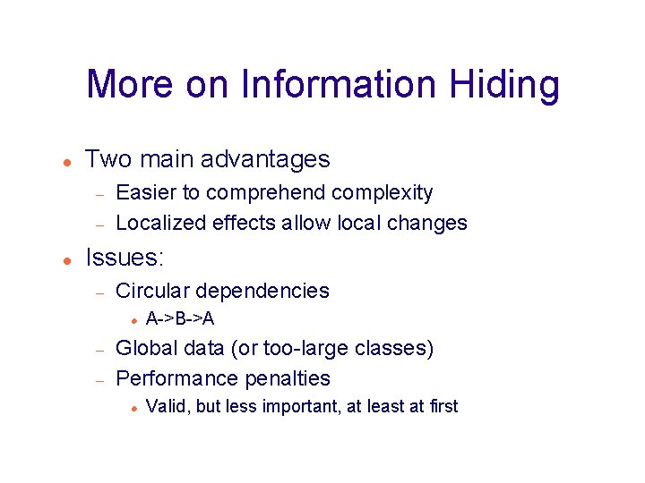 More on Information Hiding Two main advantages Easier to comprehend complexity Localized effects allow