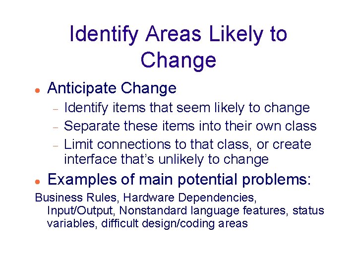 Identify Areas Likely to Change Anticipate Change Identify items that seem likely to change