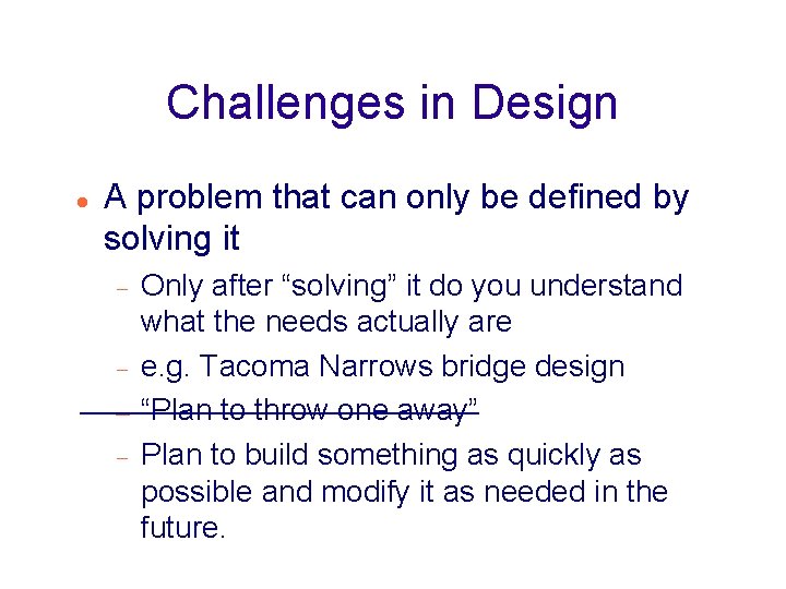 Challenges in Design A problem that can only be defined by solving it Only