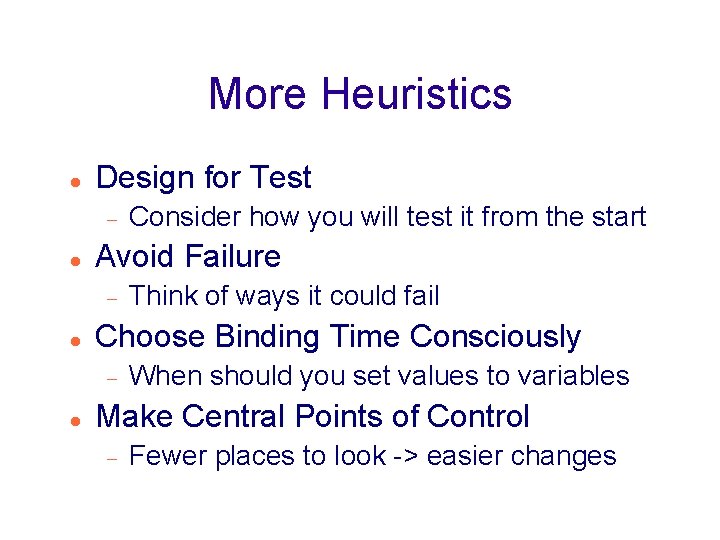 More Heuristics Design for Test Avoid Failure Think of ways it could fail Choose