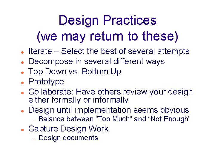 Design Practices (we may return to these) Iterate – Select the best of several