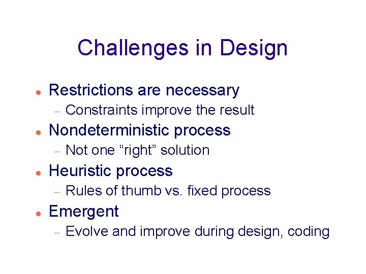 Challenges in Design Restrictions are necessary Nondeterministic process Not one “right” solution Heuristic process