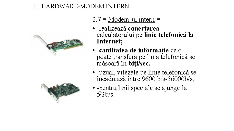 II. HARDWARE-MODEM INTERN 2. 7 = Modem-ul intern = • -realizează conectarea calculatorului pe