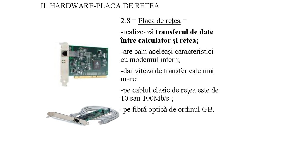 II. HARDWARE-PLACA DE RETEA 2. 8 = Placa de reţea = -realizează transferul de