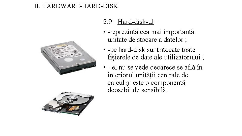 II. HARDWARE-HARD-DISK 2. 9 =Hard-disk-ul= • -reprezintă cea mai importantă unitate de stocare a