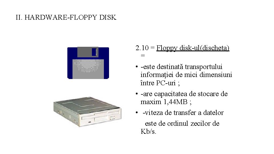 II. HARDWARE-FLOPPY DISK 2. 10 = Floppy disk-ul(discheta) = • -este destinată transportului informaţiei