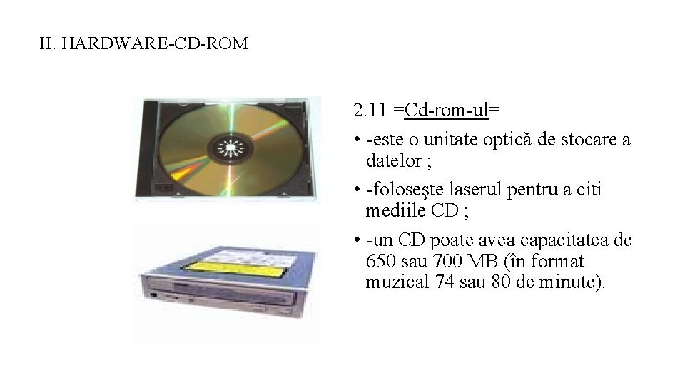 II. HARDWARE-CD-ROM 2. 11 =Cd-rom-ul= • -este o unitate optică de stocare a datelor