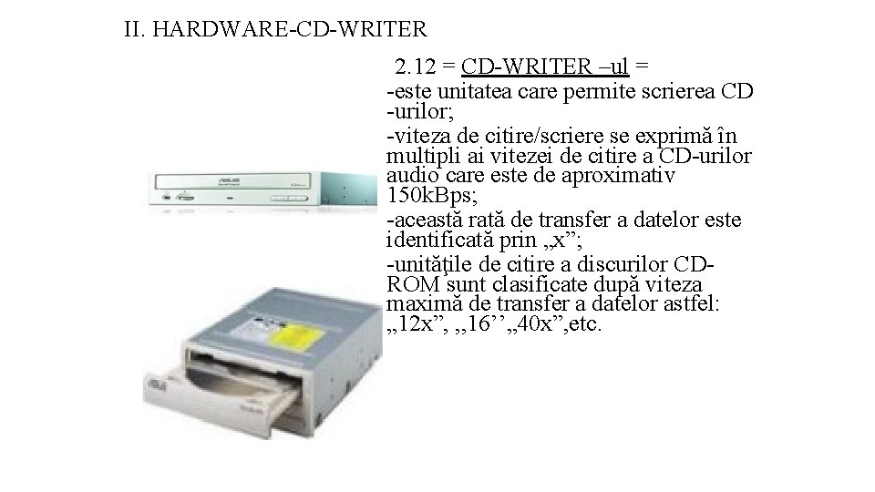 II. HARDWARE-CD-WRITER 2. 12 = CD-WRITER –ul = -este unitatea care permite scrierea CD