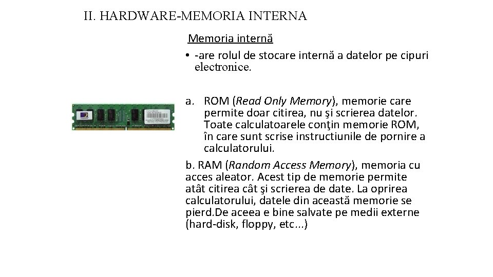 II. HARDWARE-MEMORIA INTERNA Memoria internă • -are rolul de stocare internă a datelor pe