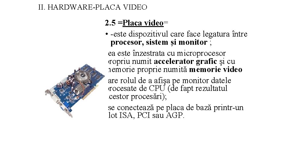 II. HARDWARE-PLACA VIDEO 2. 5 =Placa video= • -este dispozitivul care face legatura între