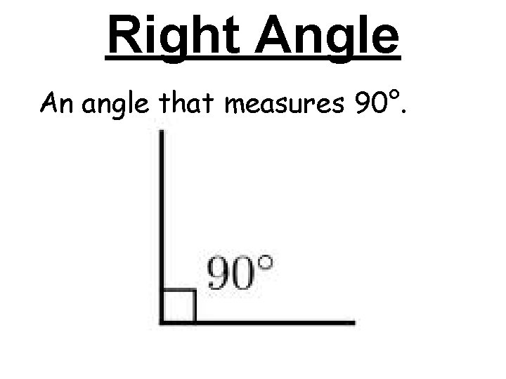 Right Angle An angle that measures 90°. Right Angle An angle that measures 90°.